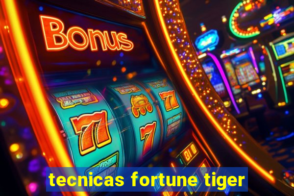 tecnicas fortune tiger